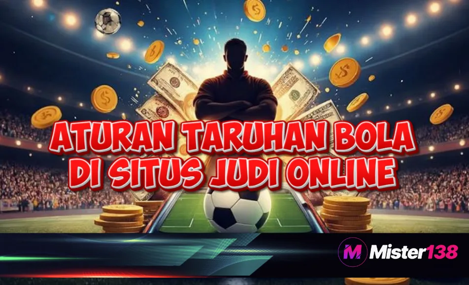 Aturan Taruhan Bola Online yang Wajib Dipahami – MISTER138
