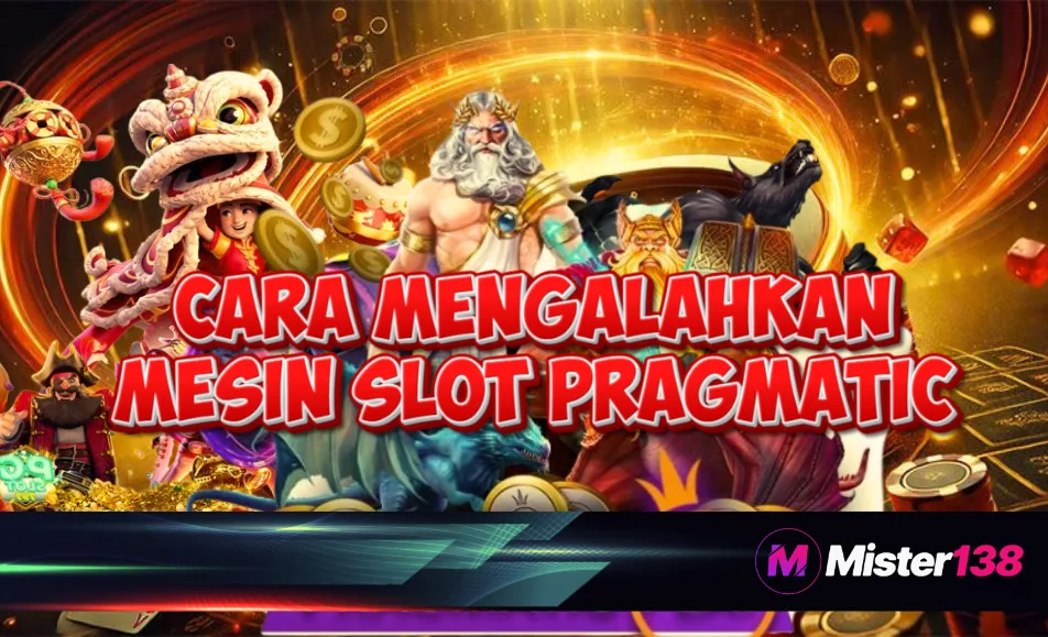 Cara Mengalahkan Mesin Slot Pragmatic dengan Mudah – MISTER138